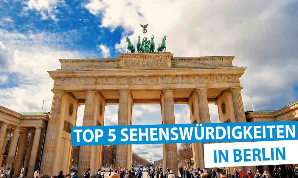 Berlin Top 5 Sehenswürdigkeiten in der Hauptstadt von Deutschland